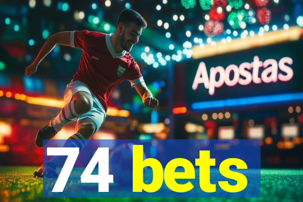 74 bets